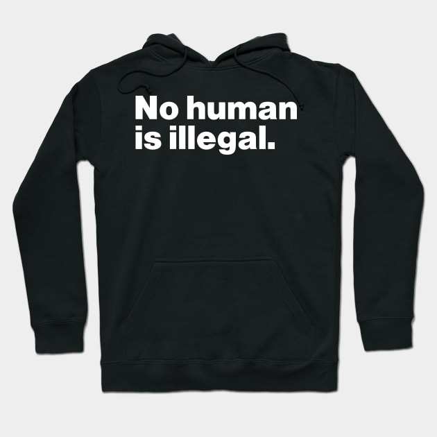 No Human Is Illegal Hoodie by Just Say It